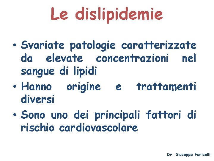 Le dislipidemie • Svariate patologie caratterizzate da elevate concentrazioni nel sangue di lipidi •