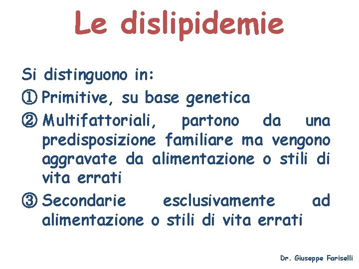 Le dislipidemie Si distinguono in: ① Primitive, su base genetica ② Multifattoriali, partono da