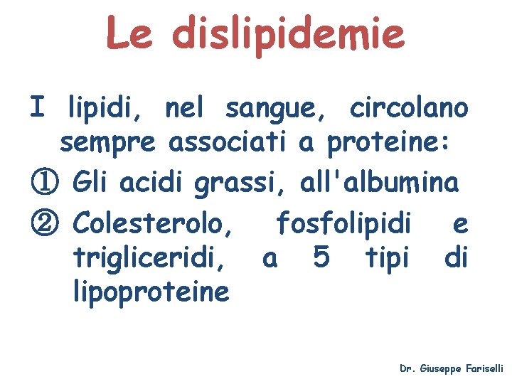 Le dislipidemie I lipidi, nel sangue, circolano sempre associati a proteine: ① Gli acidi