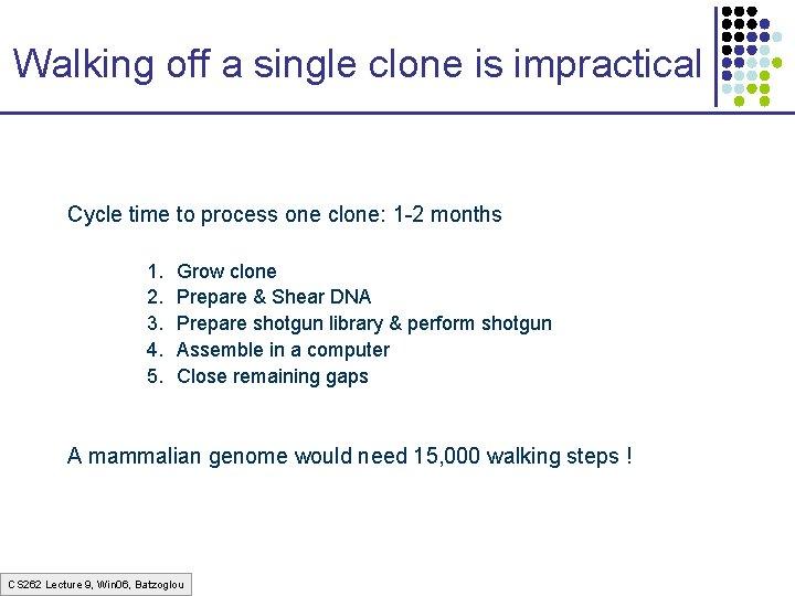 Walking off a single clone is impractical Cycle time to process one clone: 1