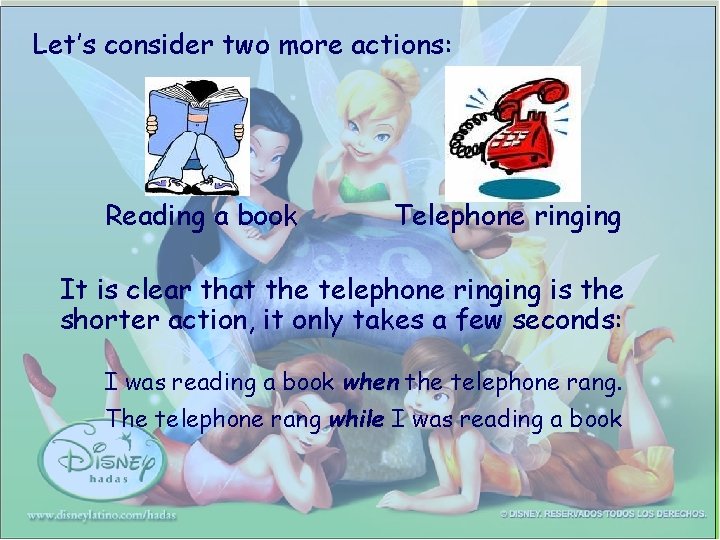 Let’s consider two more actions: Reading a book Telephone ringing It is clear that