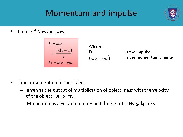 Momentum and impulse • From 2 nd Newton Law, Where : Ft • is