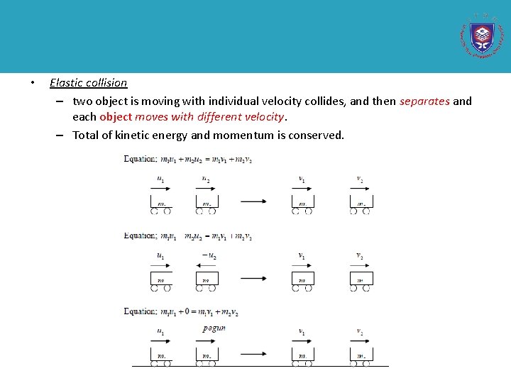  • Elastic collision – two object is moving with individual velocity collides, and