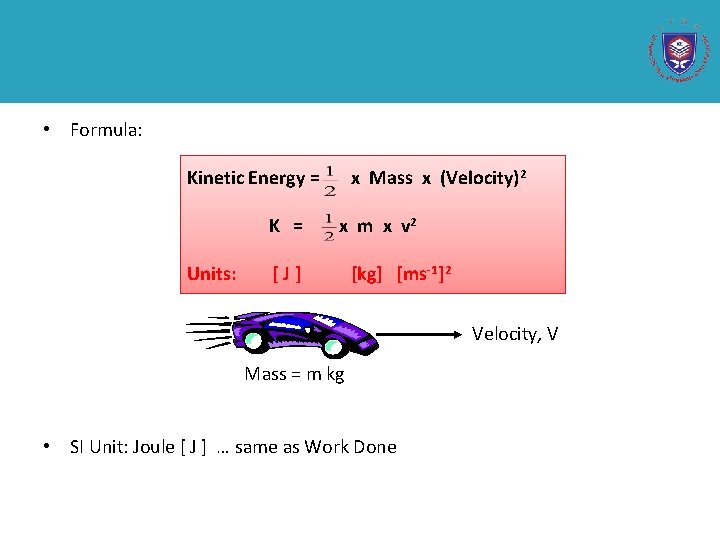  • Formula: Kinetic Energy = K = Units: x Mass x (Velocity)2 x