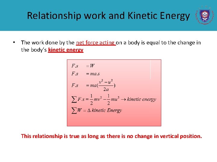 Relationship work and Kinetic Energy • The work done by the net force acting