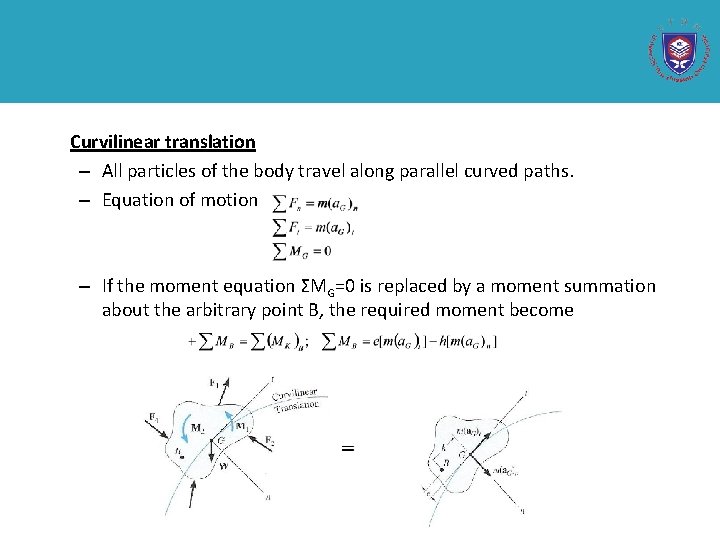 Curvilinear translation – All particles of the body travel along parallel curved paths. –