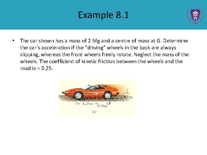 Example 8. 1 • The car shown has a mass of 2 Mg and
