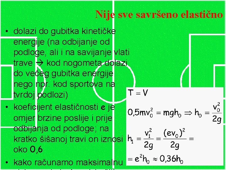 Nije sve savršeno elastično • dolazi do gubitka kinetičke energije (na odbijanje od podloge,