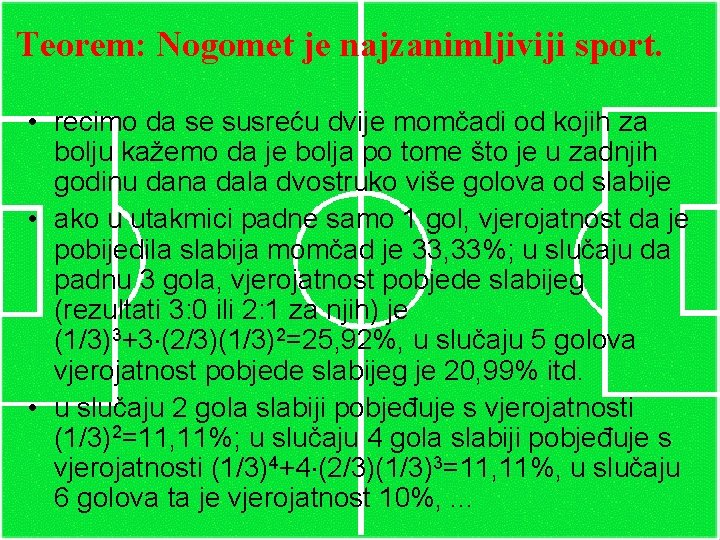 Teorem: Nogomet je najzanimljiviji sport. • recimo da se susreću dvije momčadi od kojih