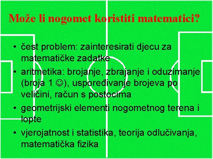 Može li nogomet koristiti matematici? • čest problem: zainteresirati djecu za matematičke zadatke •