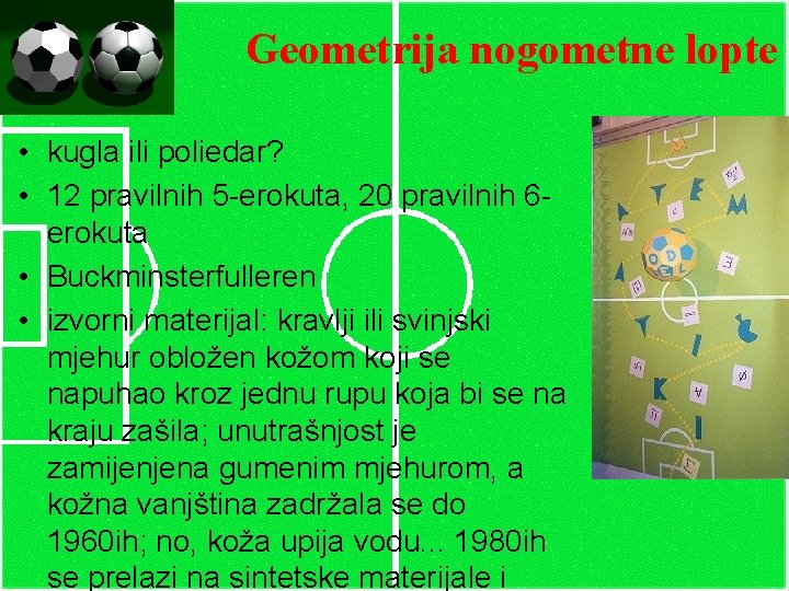 Geometrija nogometne lopte • kugla ili poliedar? • 12 pravilnih 5 -erokuta, 20 pravilnih
