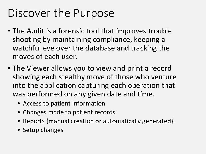 Discover the Purpose • The Audit is a forensic tool that improves trouble shooting