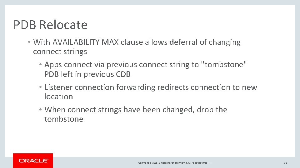 PDB Relocate • With AVAILABILITY MAX clause allows deferral of changing connect strings •