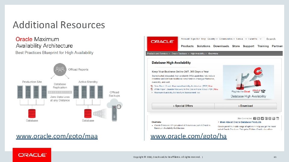 Additional Resources www. oracle. com/goto/maa www. oracle. com/goto/ha Copyright © 2018, Oracle and/or its