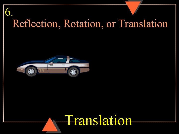 6. Reflection, Rotation, or Translation 