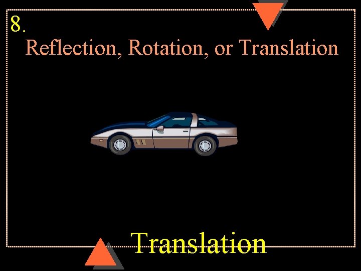 8. Reflection, Rotation, or Translation 