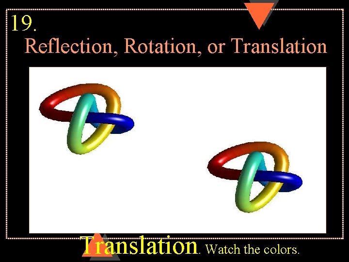 19. Reflection, Rotation, or Translation. Watch the colors. 