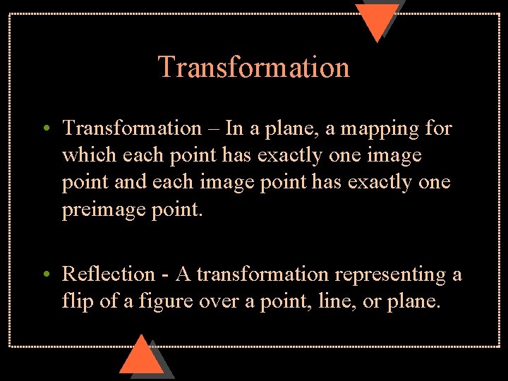 Transformation • Transformation – In a plane, a mapping for which each point has