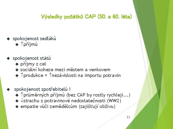 Výsledky počátků CAP (50. a 60. léta) spokojenost sedláků příjmů spokojenost států příjmy z