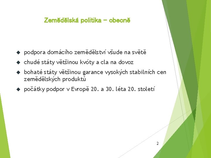 Zemědělská politika - obecně podpora domácího zemědělství všude na světě chudé státy většinou kvóty