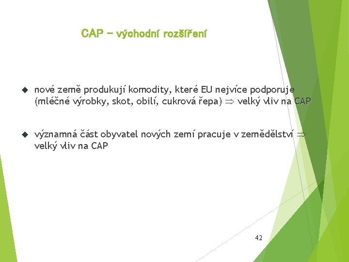 CAP – východní rozšíření nové země produkují komodity, které EU nejvíce podporuje (mléčné výrobky,