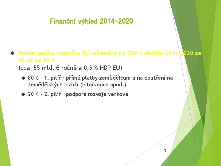Finanční výhled 2014 -2020 Pokles podílu rozpočtu EU určeného na CAP v období 2014