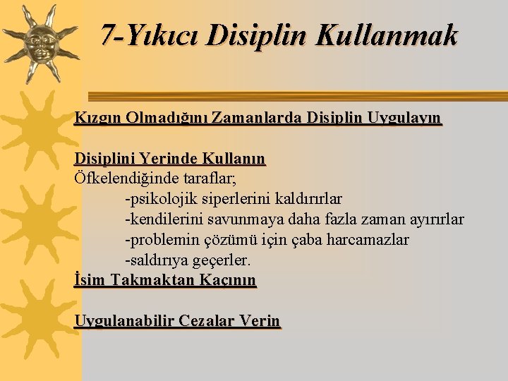 7 -Yıkıcı Disiplin Kullanmak Kızgın Olmadığını Zamanlarda Disiplin Uygulayın Disiplini Yerinde Kullanın Öfkelendiğinde taraflar;