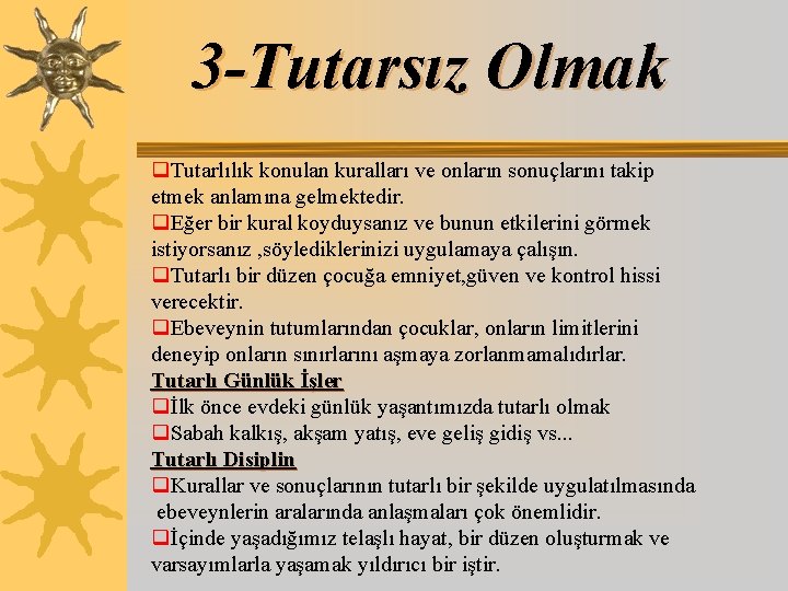 3 -Tutarsız Olmak q. Tutarlılık konulan kuralları ve onların sonuçlarını takip etmek anlamına gelmektedir.