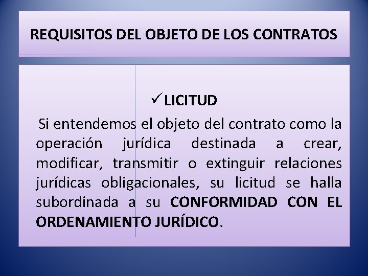 REQUISITOS DEL OBJETO DE LOS CONTRATOS ü LICITUD Si entendemos el objeto del contrato