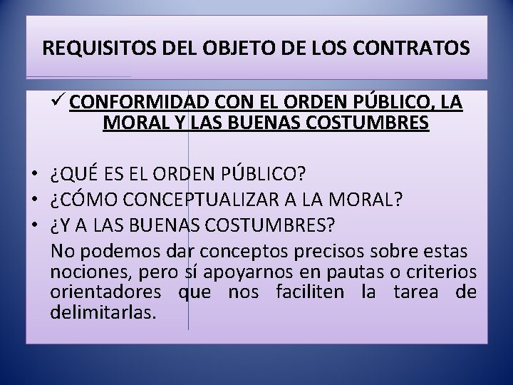 REQUISITOS DEL OBJETO DE LOS CONTRATOS ü CONFORMIDAD CON EL ORDEN PÚBLICO, LA MORAL