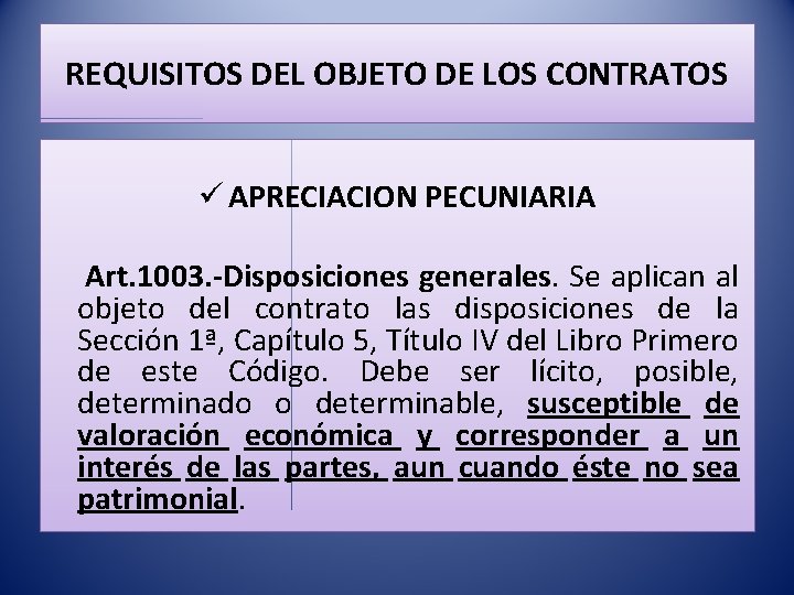 REQUISITOS DEL OBJETO DE LOS CONTRATOS ü APRECIACION PECUNIARIA Art. 1003. -Disposiciones generales. Se