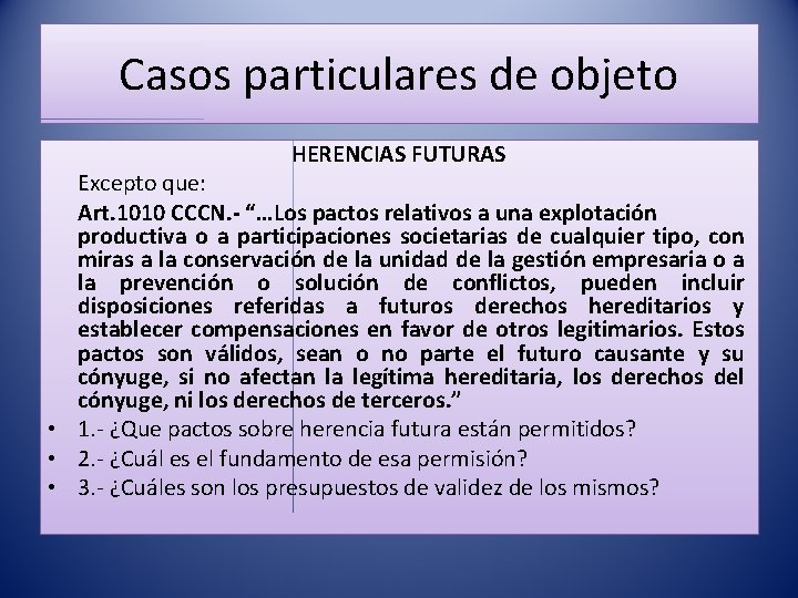 Casos particulares de objeto HERENCIAS FUTURAS Excepto que: Art. 1010 CCCN. - “…Los pactos