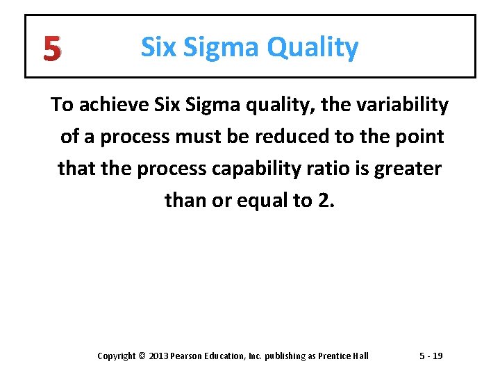 5 Six Sigma Quality To achieve Six Sigma quality, the variability of a process