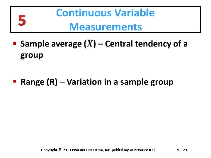 5 Continuous Variable Measurements § Copyright © 2013 Pearson Education, Inc. publishing as Prentice