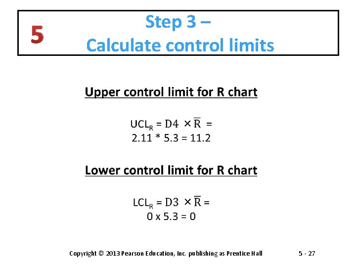 Step 3 – Calculate control limits 5 Copyright © 2013 Pearson Education, Inc. publishing