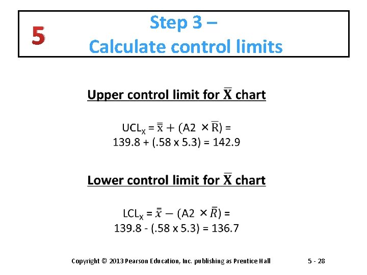 Step 3 – Calculate control limits 5 Copyright © 2013 Pearson Education, Inc. publishing