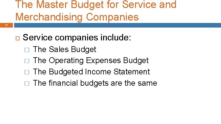 The Master Budget for Service and Merchandising Companies 45 Service companies include: � �