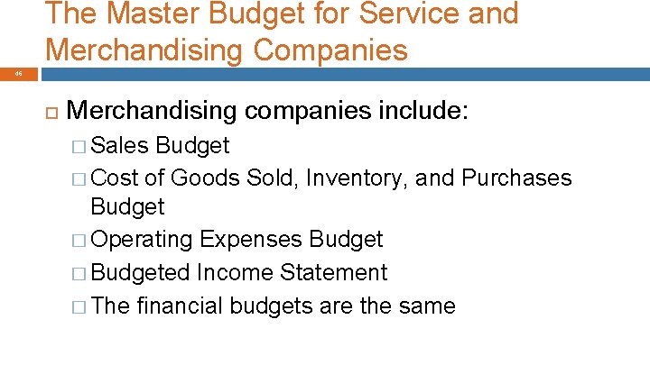 The Master Budget for Service and Merchandising Companies 46 Merchandising companies include: � Sales