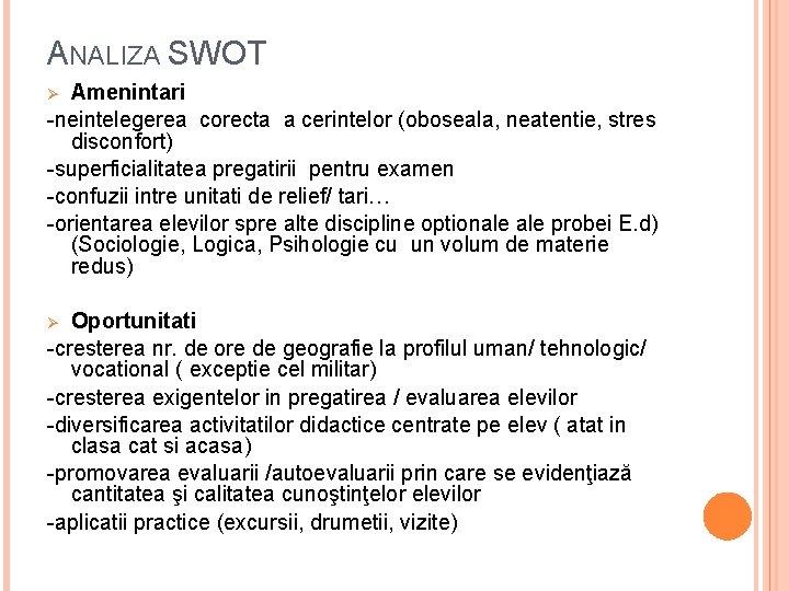 ANALIZA SWOT Amenintari -neintelegerea corecta a cerintelor (oboseala, neatentie, stres disconfort) -superficialitatea pregatirii pentru