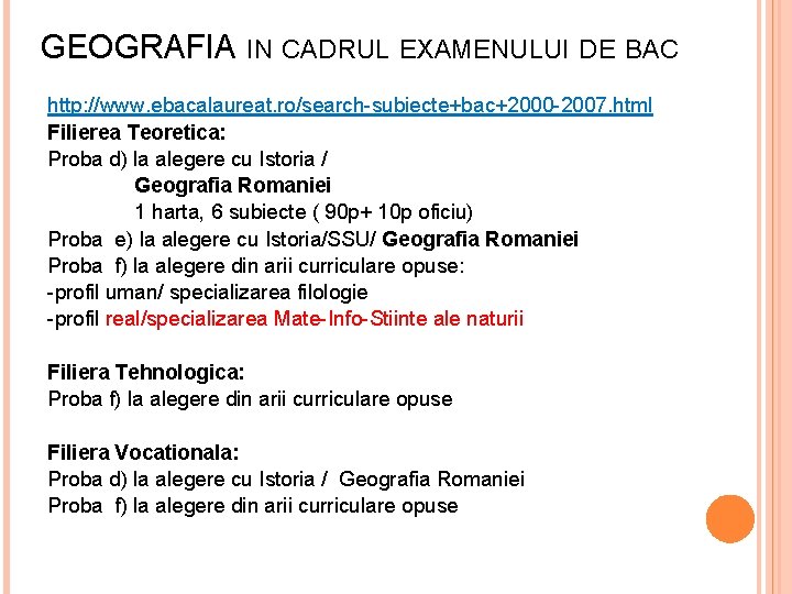 GEOGRAFIA IN CADRUL EXAMENULUI DE BAC http: //www. ebacalaureat. ro/search-subiecte+bac+2000 -2007. html Filierea Teoretica: