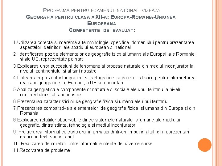 PROGRAMA PENTRU EXAMENUL NATIONAL VIZEAZA GEOGRAFIA PENTRU CLASA A XII-A: EUROPA-ROMANIA-UNIUNEA EUROPEANA COMPETENTE DE