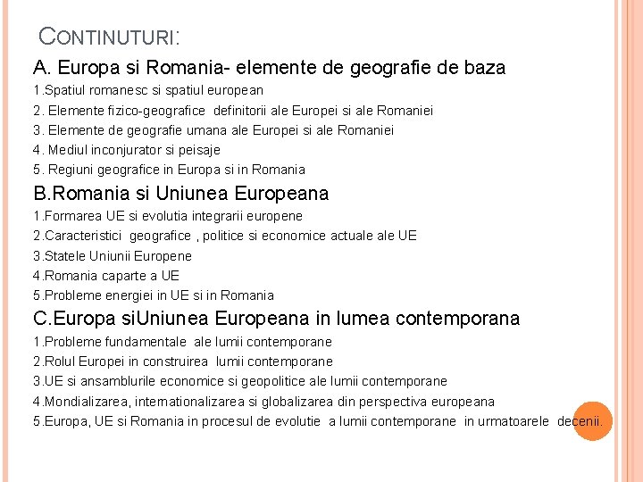 CONTINUTURI: A. Europa si Romania- elemente de geografie de baza 1. Spatiul romanesc si