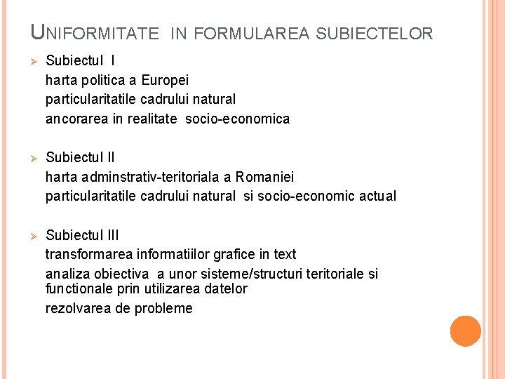 UNIFORMITATE IN FORMULAREA SUBIECTELOR Ø Subiectul I harta politica a Europei particularitatile cadrului natural