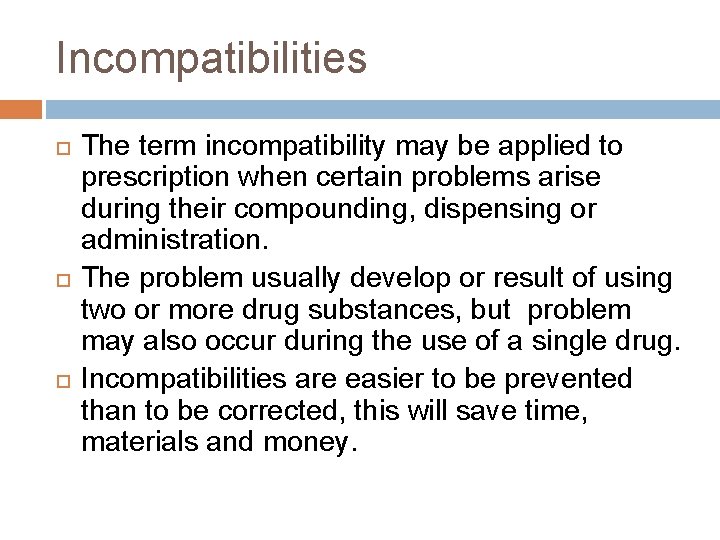 Incompatibilities The term incompatibility may be applied to prescription when certain problems arise during
