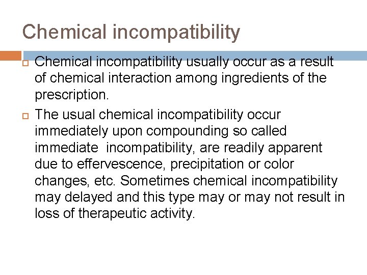 Chemical incompatibility usually occur as a result of chemical interaction among ingredients of the