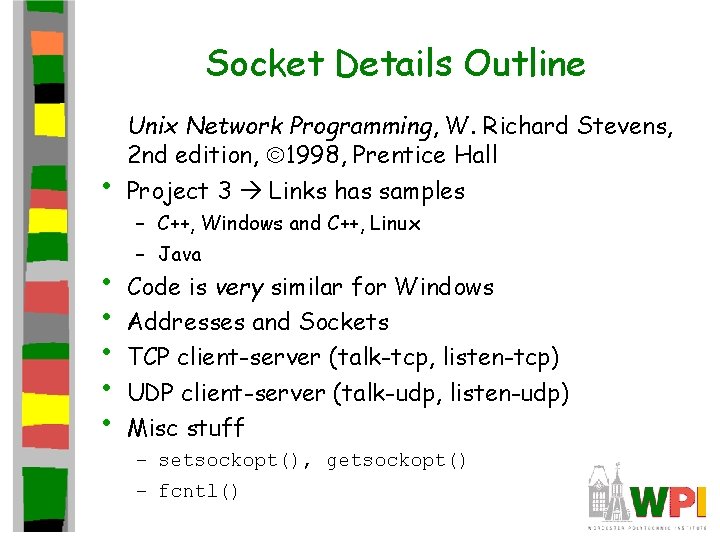 Socket Details Outline • Unix Network Programming, W. Richard Stevens, 2 nd edition, 1998,