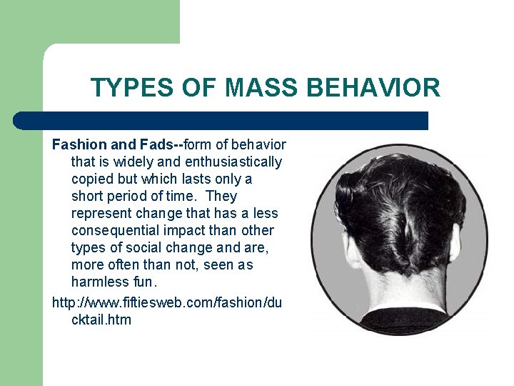 TYPES OF MASS BEHAVIOR Fashion and Fads--form of behavior that is widely and enthusiastically