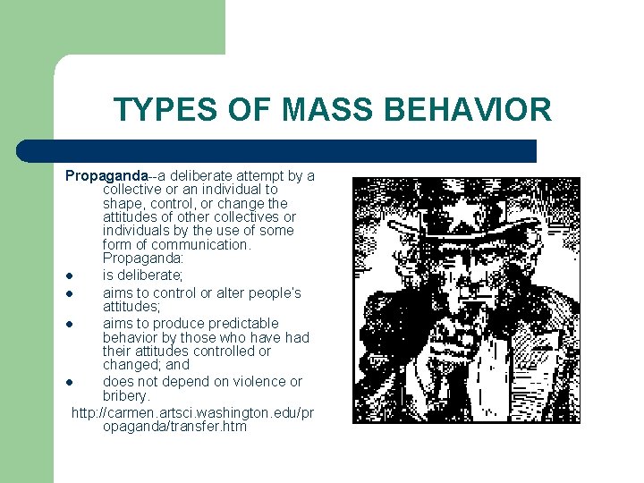 TYPES OF MASS BEHAVIOR Propaganda--a deliberate attempt by a collective or an individual to