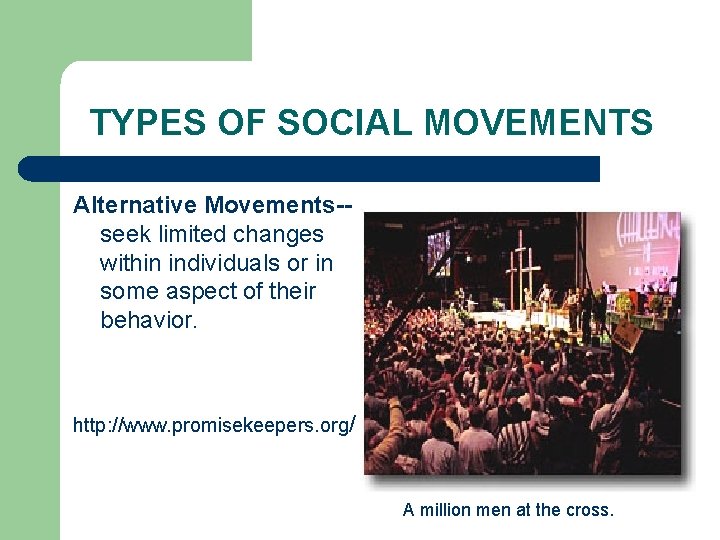 TYPES OF SOCIAL MOVEMENTS Alternative Movements-seek limited changes within individuals or in some aspect