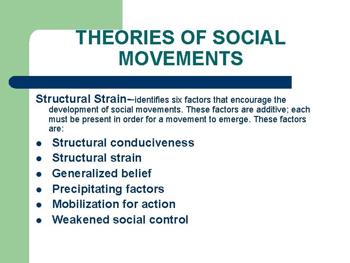 THEORIES OF SOCIAL MOVEMENTS Structural Strain--identifies six factors that encourage the development of social
